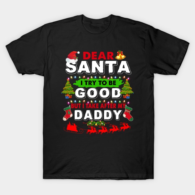 Dear Santa I Try To Be Good But I Take After My Daddy T-Shirt by TeeLand